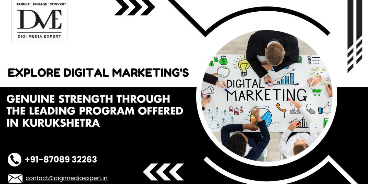Explore Digital Marketing’s Genuine Strength Through the Leading Program Offered in Kurukshetra